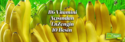 B6 Vitamini Açısından Zengin Besinler