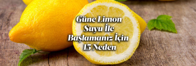 Güne Limon Suyu ile Başlamanız İçin 15 Neden