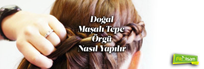 Doğal Maşalı Tepe Örgü Saç Nasıl Yapılır?