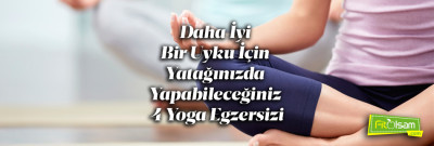 Daha İyi Bir Uyku İçin Yatağınızda Yapabileceğiniz 4 Yoga Egzersizi