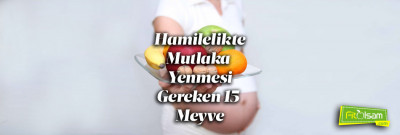 Hamilelikte Mutlaka Tüketilmesi Gereken 15 Meyve